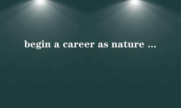 begin a career as nature writer中as的用法？