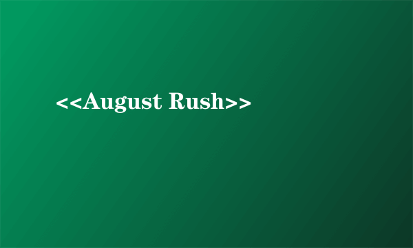 <<August Rush>>