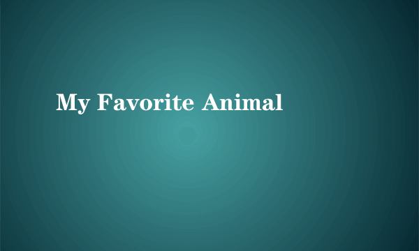 My Favorite Animal