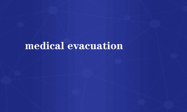 medical evacuation